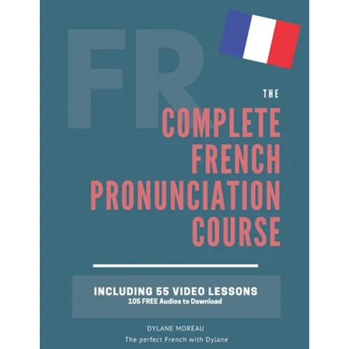 The Complete Pronunciation Course: Learn the French Pronunciation in 55 lessons