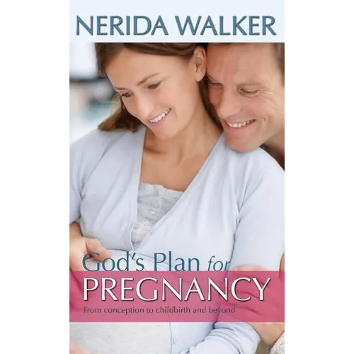God's Plan for Pregnancy: From Conception to Childbirth and Beyond