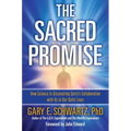 Sacred Promise: How Science Is Discovering Spirit's Collaboration with Us in Our Daily Lives