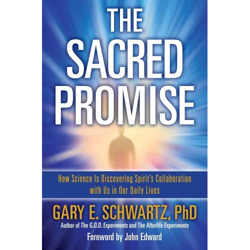 Sacred Promise: How Science Is Discovering Spirit's Collaboration with Us in Our Daily Lives