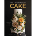 The Art of Modern Cake: Cake Decorating Techniques for the Contemporary Baker (Cake Recipes, Wedding Cake Ideas)