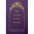 The Ancient Faith Psalter Large Print Edition