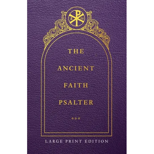 The Ancient Faith Psalter Large Print Edition