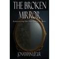 The Broken Mirror: Rediscovering Our True Nature in Christ