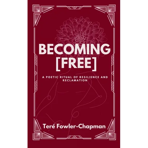 Becoming [Free] A Poetic Ritual of Resilience and Reclamation