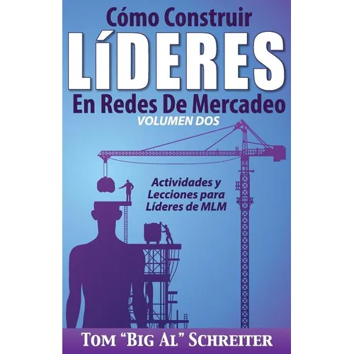 Cómo Construir Líderes En Redes De Mercadeo Volumen Dos: Actividades Y Lecciones Para Líderes de MLM
