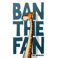 Ban the Fan