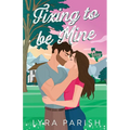 Fixing to be Mine: a small town, runaway bride romance
