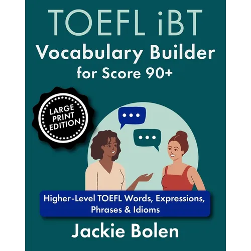 TOEFL iBT Vocabulary Builder for Score 90+: Higher-Level TOEFL Words, Expressions, Phrases & Idioms (Large Print Edition)