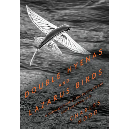 Double Hyenas and Lazarus Birds: A Sideways Look at the Pacific Ocean and Everything in It