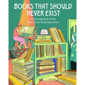 Books That Should Never Exist: A Coloring Book of the Best Worst Book Ideas Ever