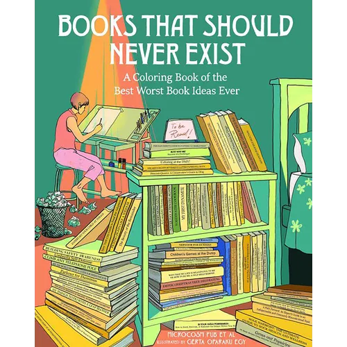 Books That Should Never Exist: A Coloring Book of the Best Worst Book Ideas Ever