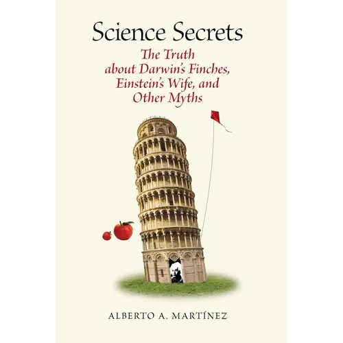 Science Secrets: The Truth about Darwin's Finches, Einstein's Wife, and Other Myths