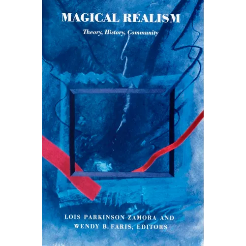 Magical Realism: Theory, History, Community