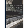 Allan Sherman's Mother Presents My Son, the Folk Singer Folio