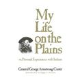 My Life on the Plains: Or, Personal Experiences with Indians Volume 52