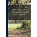 The Autobiography of Calvin Smith of Smithville