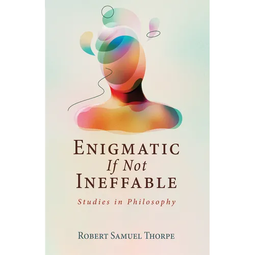 Enigmatic If Not Ineffable: Studies in Philosophy