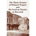 The Music Dramas of Richard Wagner and His Festival Theatre in Bayreuth