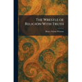 The Wrestle of Religion With Truth