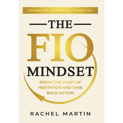 The FIO Mindset: Stop Waiting. Start Moving. Figure It Out