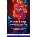 Neon Signs: Manufacture - Installation - Maintenance - A History of the Neon Tube Light and the Electrical Sign Making Industry
