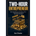Two-Hour Entrepreneur: Build a Real Business in Two Hours a Week