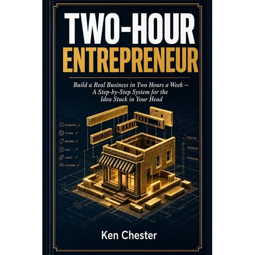 Two-Hour Entrepreneur: Build a Real Business in Two Hours a Week
