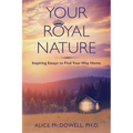 Your Royal Nature: Inspiring Essays to Find Your Way Home