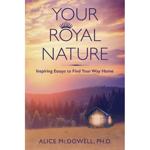 Your Royal Nature: Inspiring Essays to Find Your Way Home