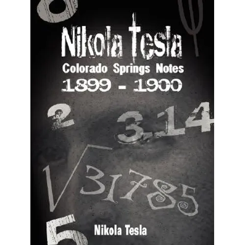 Nikola Tesla: Colorado Springs Notes, 1899-1900