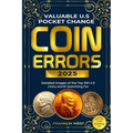 Valuable U.S Pocket Change Coin Errors: Detailed Images of the Top 150 U.S. Coins Worth Searching For (BONUS: Coin Grading 101)