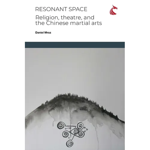 Resonant Space: Religion, Theatre, and the Chinese Martial Arts