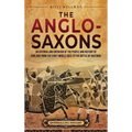 The Anglo-Saxons: An Enthralling Overview of the People and History of England from the Early Middle Ages to the Battle of Hastings