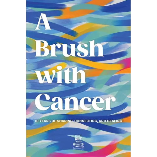 A Brush With Cancer; 10 Years of Sharing, Connecting and Healing