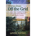 Stories from Off the Grid: Tales of an Eccentric Family Stupid Enough to Move to the Modern Frontier