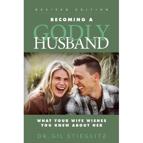 Becoming a Godly Husband: What Your Wife Wishes You Knew about Her