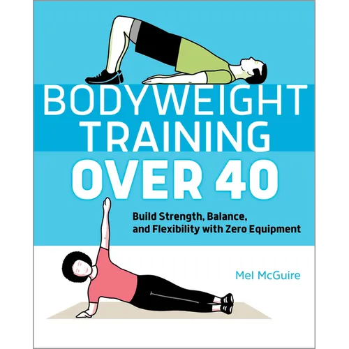 Bodyweight Training Over 40: Build Strength, Balance, and Flexibility with Zero Equipment