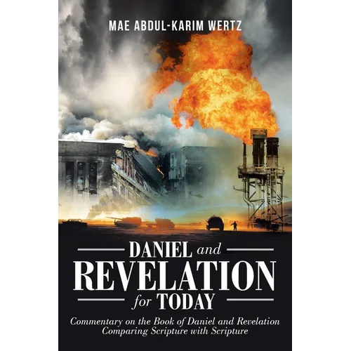 Daniel and Revelation for Today: Commentary on the Book of Daniel and Revelation: Comparing Scripture with Scripture