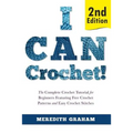 I Can Crochet!: The Complete Crochet Tutorial for Beginners Featuring Free Crochet Patterns and Easy Crochet Stitches