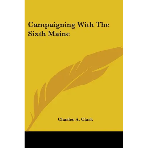 Campaigning With The Sixth Maine