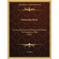 Domesday Book: Or The Great Survey Of England Of William The Conqueror, 1086 (1862)