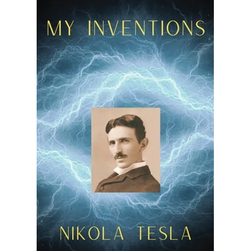 My Inventions: The Autobiography of Nikola Tesla