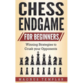 Chess Endgame for Beginners: Winning Strategies to Crush your Opponents