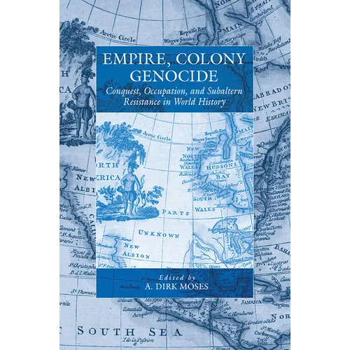 Empire, Colony, Genocide: Conquest, Occupation, and Subaltern Resistance in World History