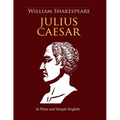 Julius Caesar In Plain and Simple English: A Modern Translation and the Original Version (Side-By-Side Edition)