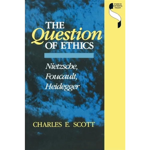 Question of Ethics: Nietzsche, Foucault, Heidegger