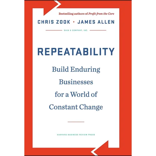 Repeatability: Build Enduring Businesses for a World of Constant Change