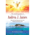 The Autobiography of Andrea J. James: What the Devil Meant for Evil, God Turned it Around for Good