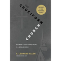 Cruciform Church, Revised and Expanded Edition: Becoming a Cross-Shaped People in a Secular World